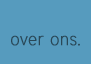 over ons